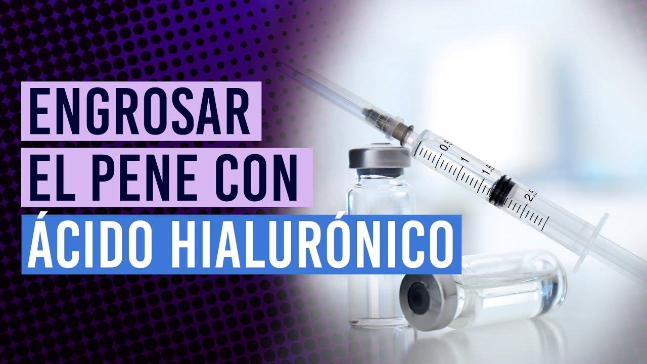 Engrosamiento de pene con ácido hialurónico: Resultados y precio